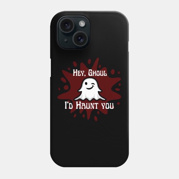 Hey Ghoul I'd Haunt You Phone Case by Builder Ben Paranormal Workshop LLC