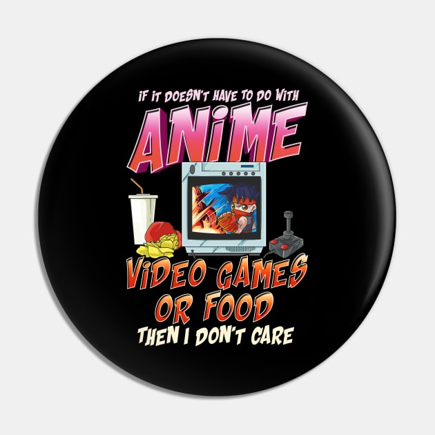 Isn't About Anime Video Games Or Food? I Dont Care Pin by theperfectpresents