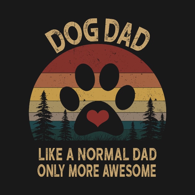 Dog Dad Like A Normal Dad Only More Awesome by heryes store