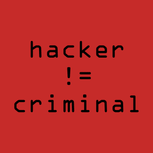 Hacker != Criminal T-Shirt