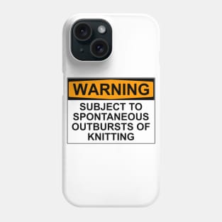 WARNING: SUBJECT TO SPONTANEOUS OUTBREAKS OF KNITTING Phone Case