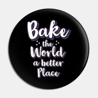 Bake the world a better place Pin