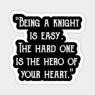 "Being a knight is easy. The hard one is the hero of your heart." Magnet