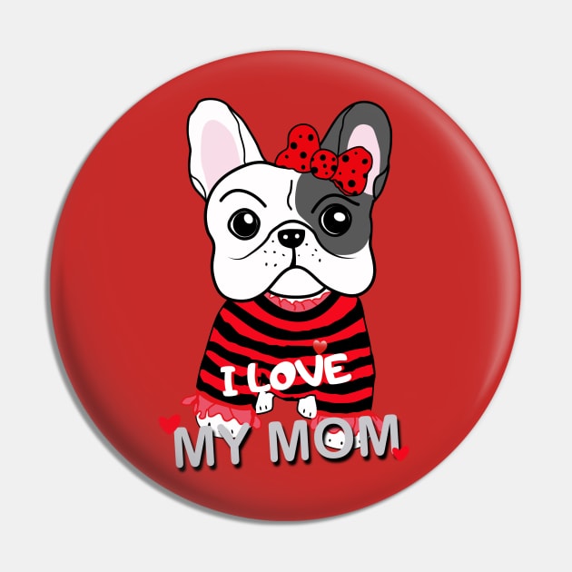 Cute French Bulldog Puppy Baby Girl I Love My Mom Funny Cartoon Design Pin by Showdogboutique1