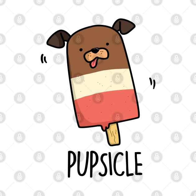 Pupsicle Cute Puppy Popsicle Pun by punnybone