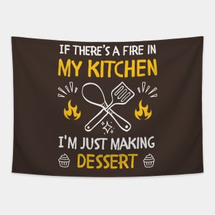 funny If there's a fire in my kitchen, I'm just making dessert Tapestry