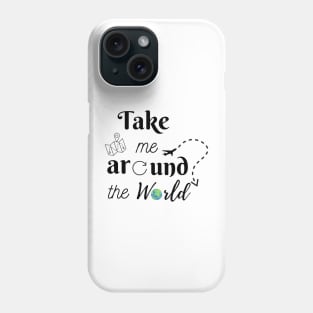 Take me around the World Phone Case