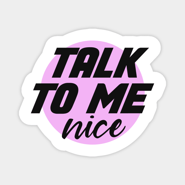 talk to me nice Magnet by shaquille_oatmeal