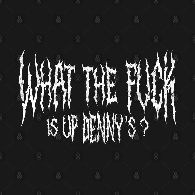 Wtf Is Up Dennys by Shirleyy Shop Arts