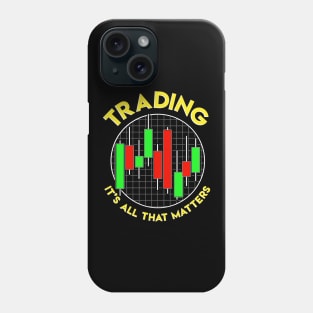 Trading It's All That Matters Stock Investing Phone Case