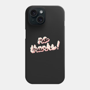 no thanks! Phone Case