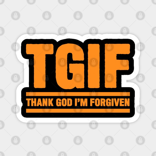 TGIF - Thank God I am Forgiven Magnet by Plushism
