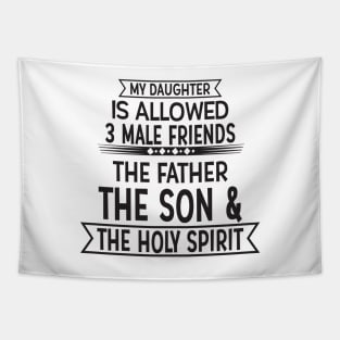 My Daughter Is Allowed 3 Male Friends The Son And The Holy Spirit Tapestry