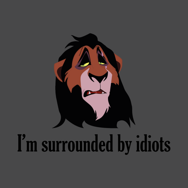 I'm surrounded by idiots - Im Surrounded By Idiots - T-Shirt | TeePublic