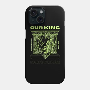 OUR KING Phone Case