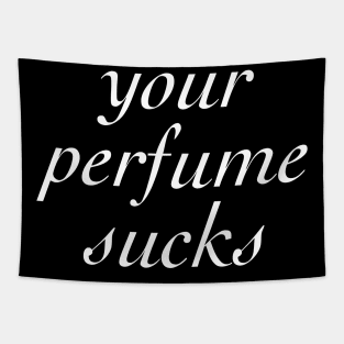 Your Perfume Sucks Tapestry