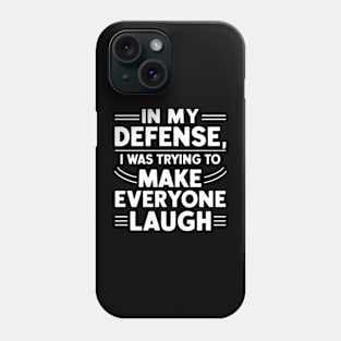 In My Defense I was Trying To Make Everyone Laugh funny Phone Case