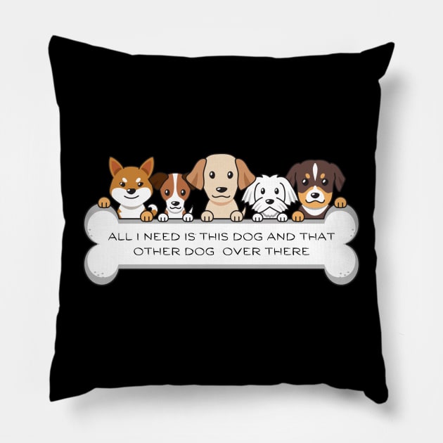 all i need is this dog and that dog over there Pillow by tempura