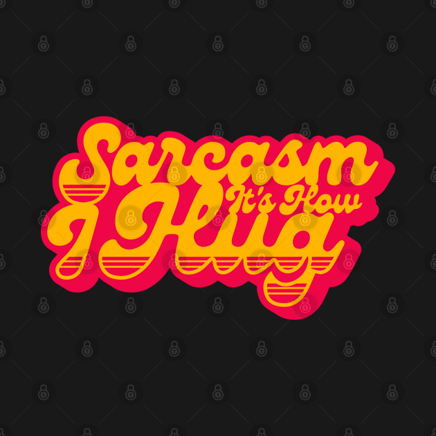 Sarcasm Its How I Hug by Sachpica