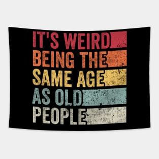 Its Weird Being The Same Age As Old People Tapestry