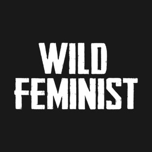 Wild feminist T-Shirt