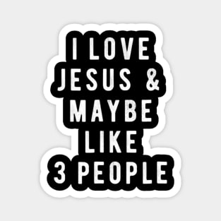 I Love Jesus And Maybe Like 3 People Christian Magnet