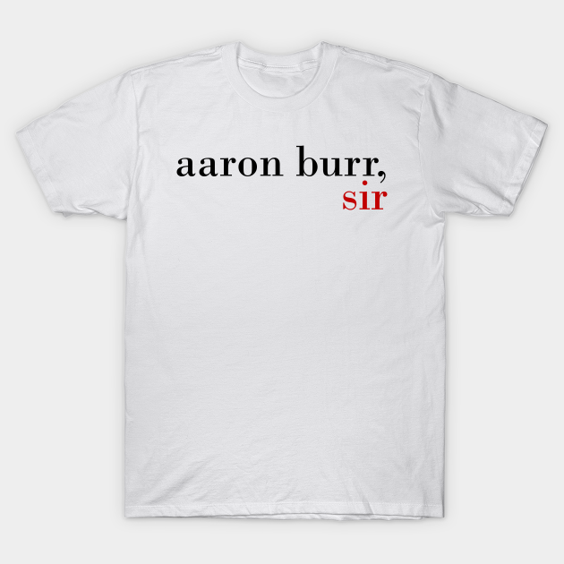 aaron burr shirt