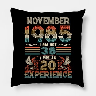 Vintage Birthday November 1985 I'm not 38 I am 18 with 20 Years of Experience Pillow