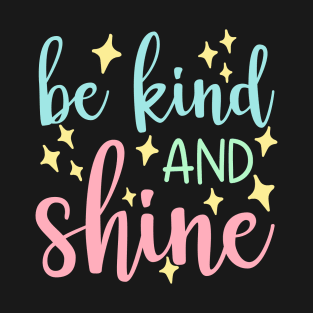 Be Kind And Shine. A Kindness Counts Design For Happiness. T-Shirt