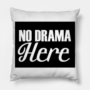 No Drama Here Pillow