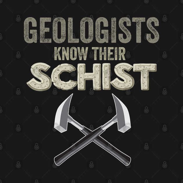 Geology - Geologists Know Their Schist by Kudostees