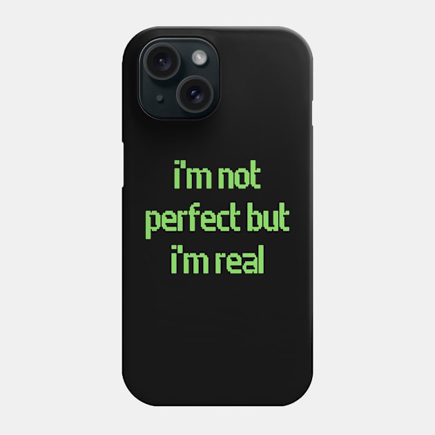 I'm Not Perfect But I'm Real Phone Case by Prime Quality Designs