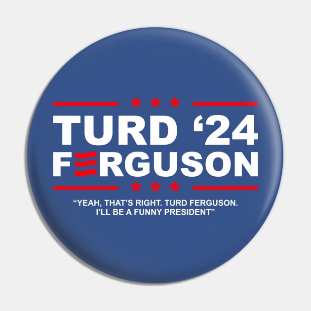 TURD FERGUSON for President 2024 Pin by rajem