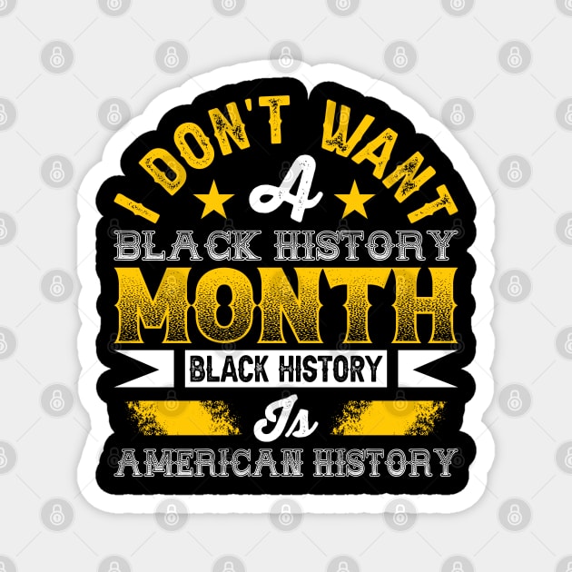 I don't want a black history month black history is American history Magnet by UrbanLifeApparel