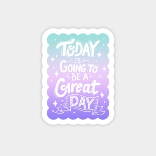 Today is Going to be a Great Day - Magic Gradient Magnet