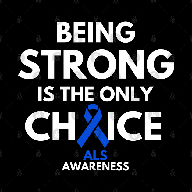 Being Strong Is The Only Choice ALS Awareness by Color Fluffy