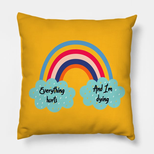 Everything Hurts and I'm Dying Rainbow Pillow by yaywow