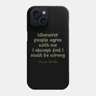 Whenever People Agree With Me I Always Feel I Must Be Wrong Phone Case