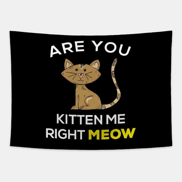 Are you kitten me right meow? Tapestry by Gorilla Designz