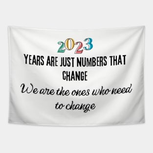 Years are just numbers that change. We are the ones who need to change Tapestry