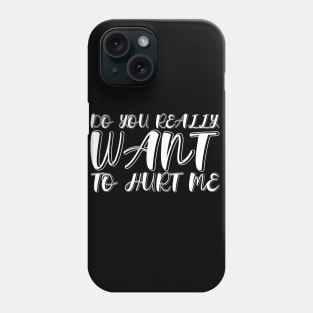 Do You Really Want To Hurt Me Phone Case