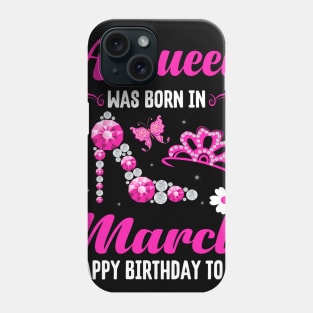 A Queen Was Born In March Happy Birthday To Me Phone Case