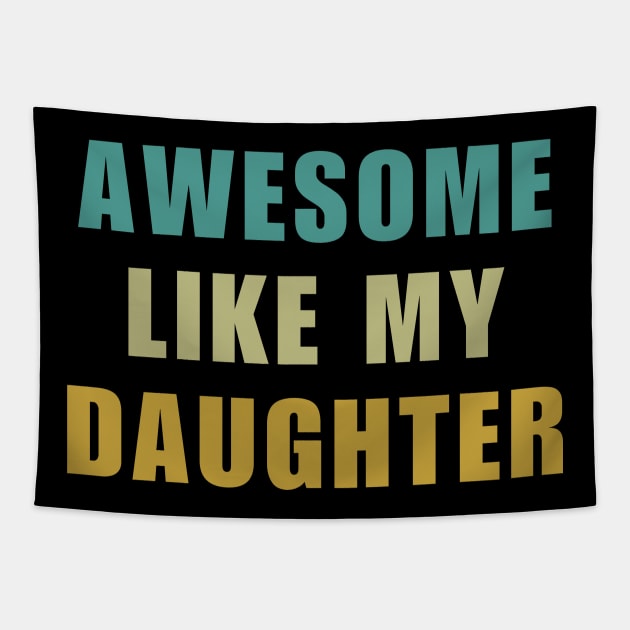 Awesome Like My Daughter Fathers Day Tapestry by starryskin