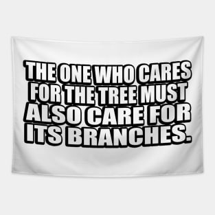 The one who cares for the tree must also care for its branches Tapestry