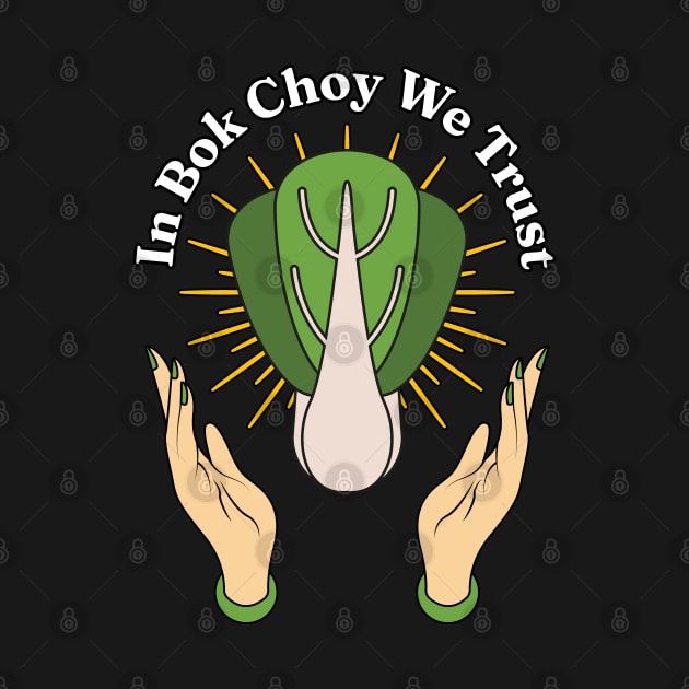 In Bok Choy We Trust - Pak Choi Puns - Vegetables Veggies Lovers by Millusti