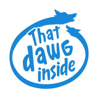 That Dog In Me - That Dog Inside T-Shirt