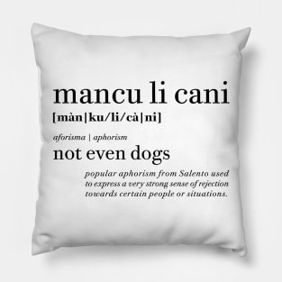 Mancu li cani - Not even dogs | Salento Aforismi - Salento Aphorism Pillow