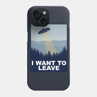 I Want to Leave Phone Case