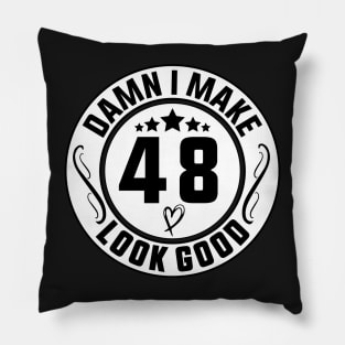 Damn I Make 48 Look Good Funny Birthday Pillow