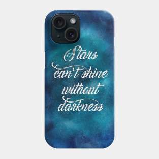 Stars can't shine without darkness Phone Case